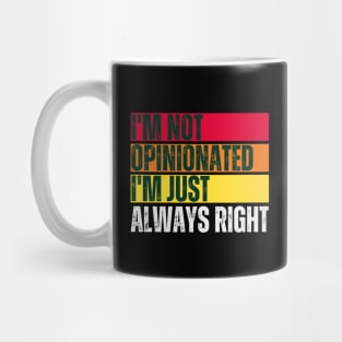 I'm Not Opinionated I'm Just Always Right Mug